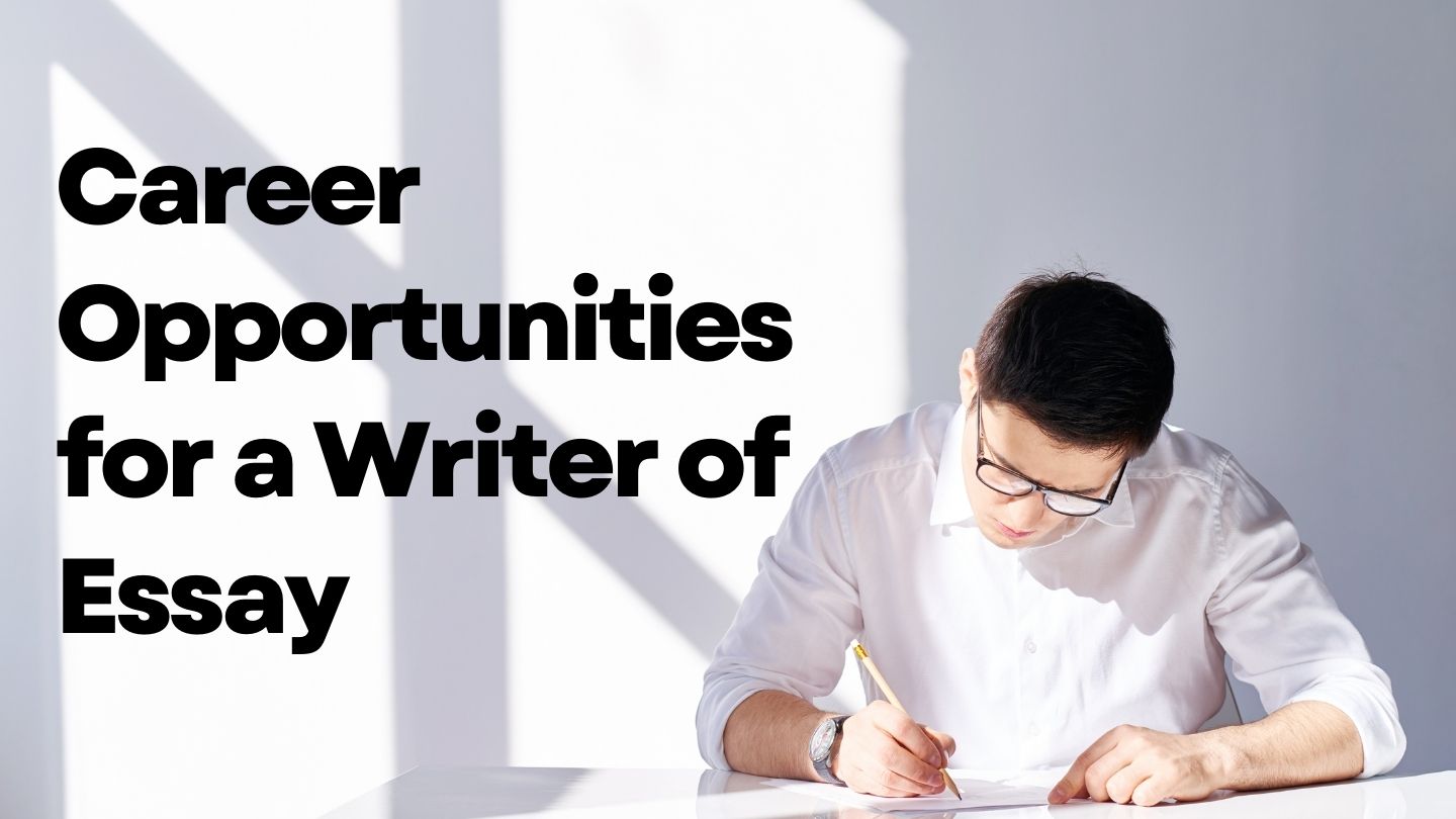 What are the Career Opportunities for a Writer of Essay